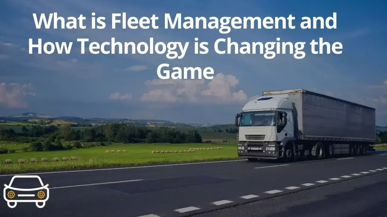 What is Fleet Management and How Technology is Changing the Game